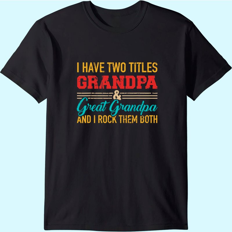 I Have Two Titles Grandpa And Great Grandpa And Rock Both T-shirt — T-shirts pour hommes