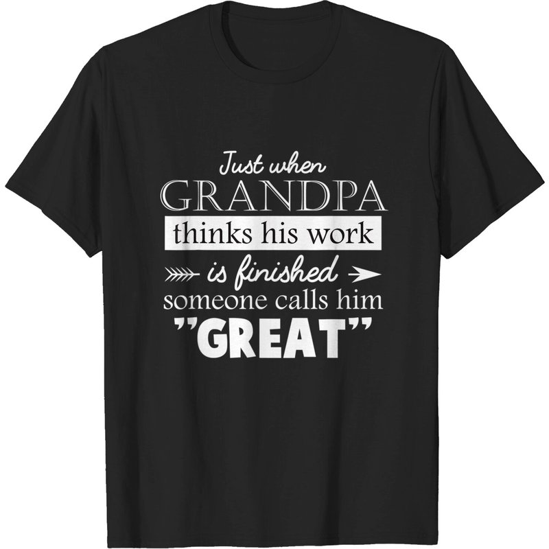 Men's T Shirt Just When Grandpa Thinks His Work Is Finished Someone Calls Him Great — T-shirts pour hommes