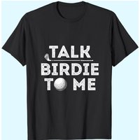 Talk Birdie To Me - Funny Golf Player Pun Golfer T-shirt