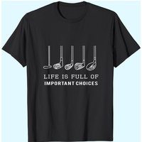 Funny Life Is Full Of Important Choices Golf Clubs Design Premium T-shirt