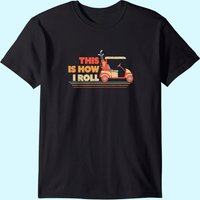 This Is How I Roll Shirt. Gift For Dad, Vintage Golf Cart T-shirt