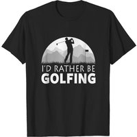 Golf T-shirt, I'd Rather Be Golfing T Shirt, Funny Golf Tee