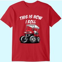 This Is How I Roll Funny Golf Cart T-shirt