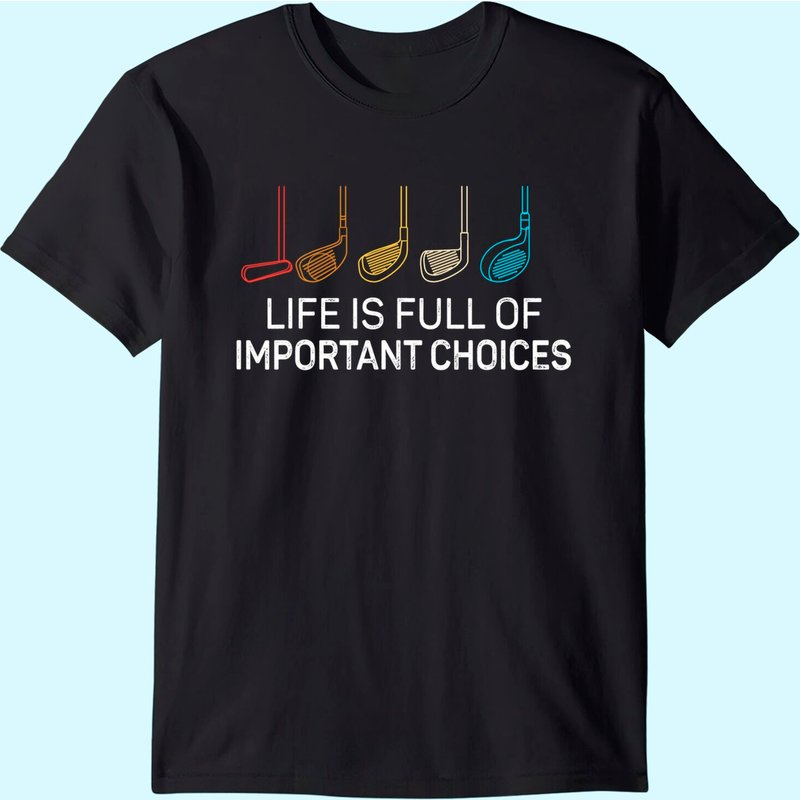 Life Is Full Of Important Choices - Golf Funny T-shirt — T-shirts pour hommes