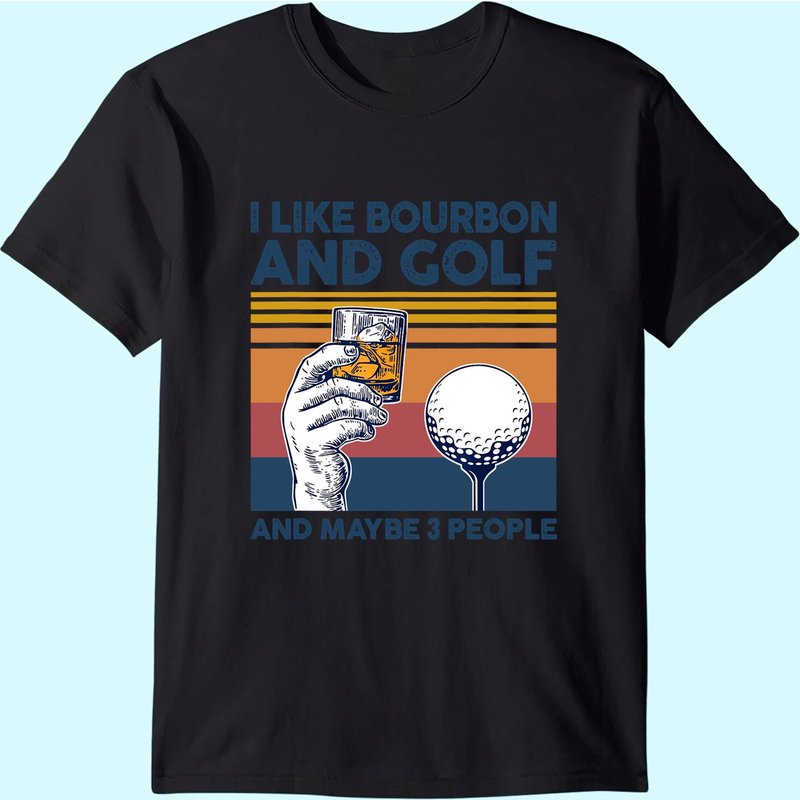 I Like Bourbon And Golf And Maybe 3 People Funny Gift T-shirt — T-shirts pour hommes