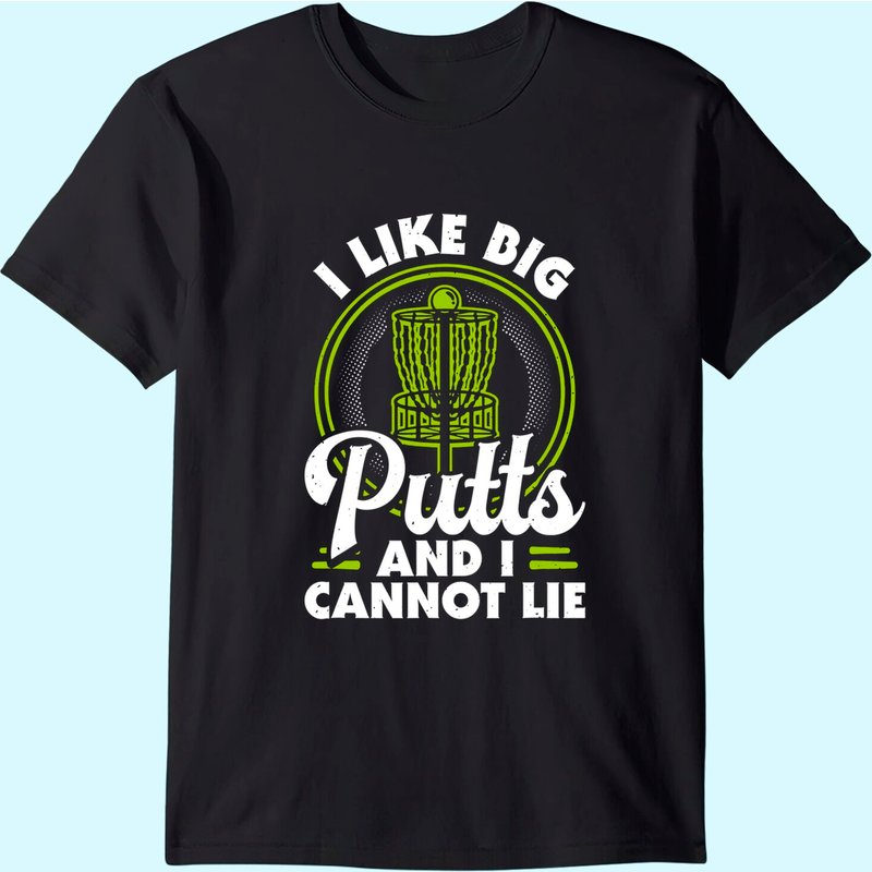 I Like Big Putts And I Cannot Lie Funny Disc Golf T-shirt — Mens T Shirts