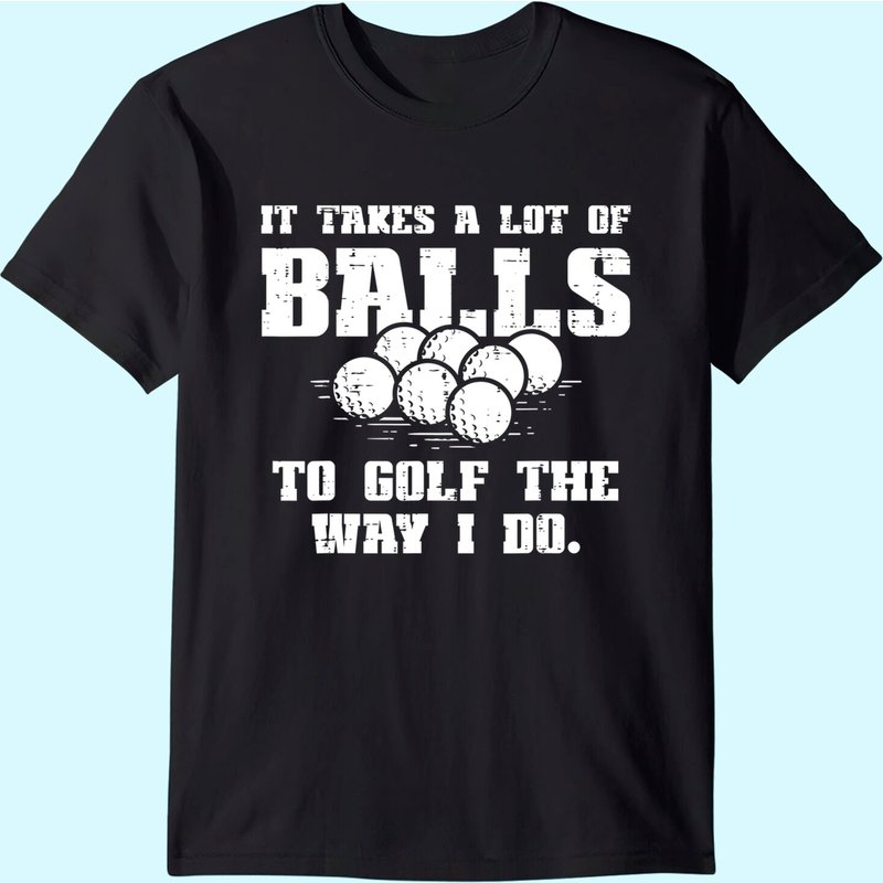 Mens Takes A Lot Of Balls To Golf Funny Golfin Pun Golfer Men Dad T-shirt — Mens T Shirts