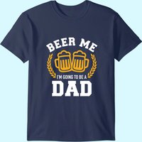 Beer Me I'm Going To Be A Dad Baby Announcement T-shirt