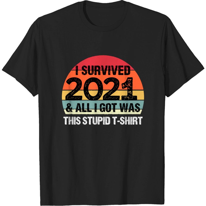 Funny 2022 I Survived 2021 And All I Got Was This Stupid T-shirt — T-shirts pour hommes