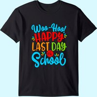 Woo Hoo Happy Last Day Of School Shirt | Fun Teacher Student