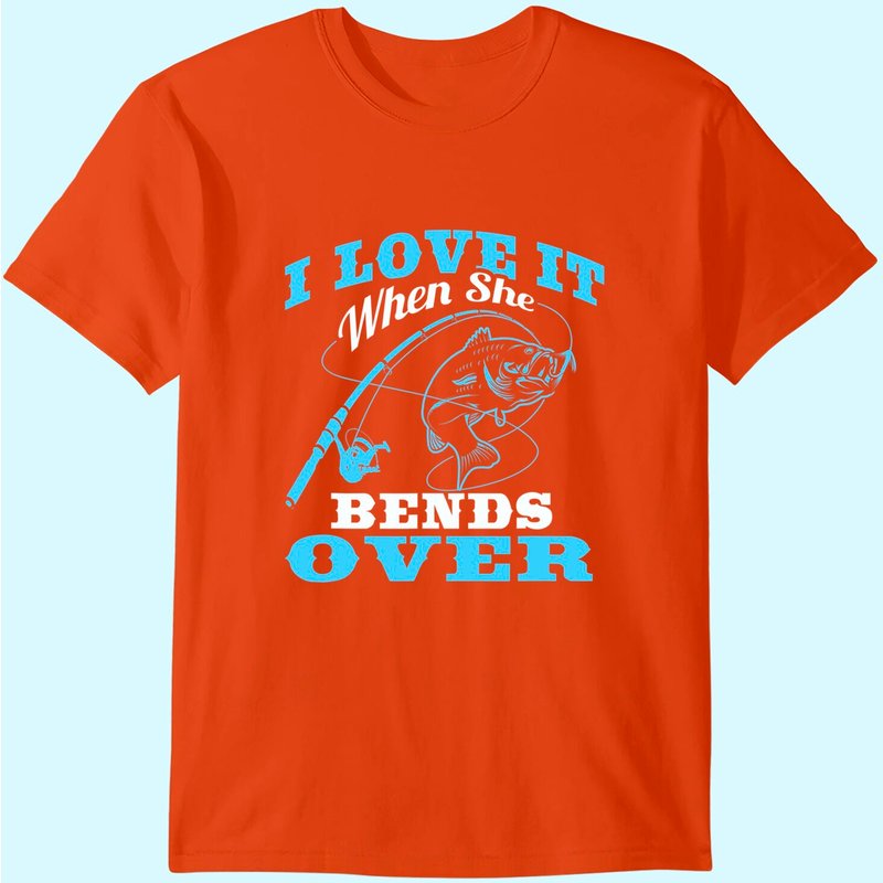 I Love It When She Bends Over - Fishing Rod Gift T-shirt — T-shirts pour hommes