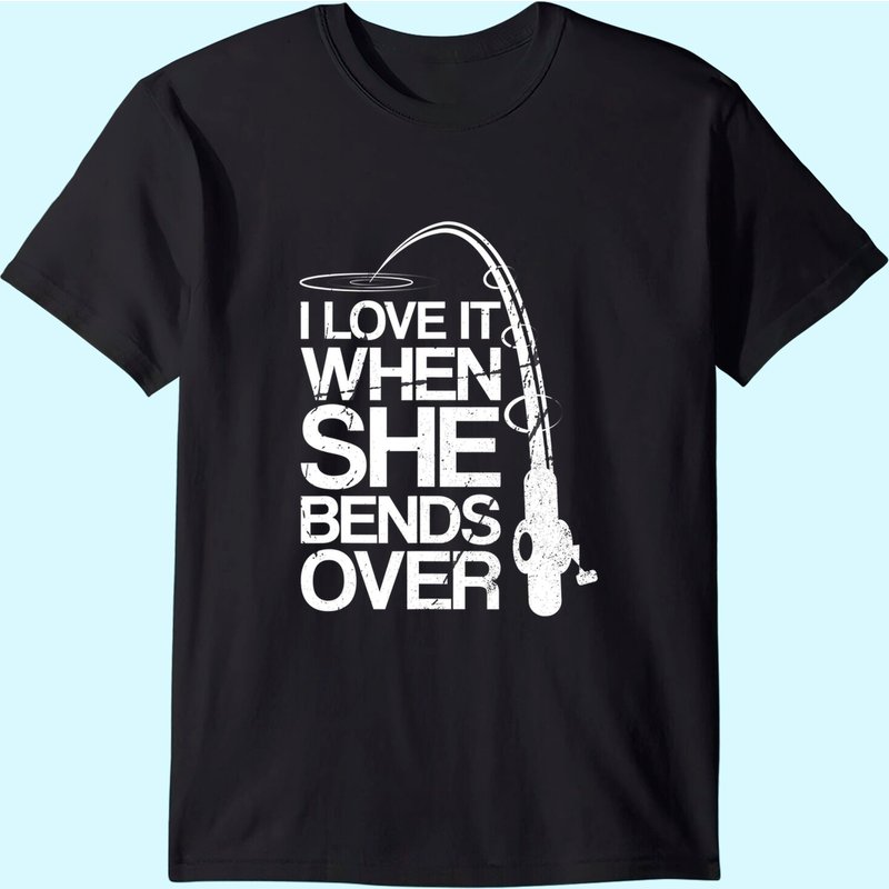 I Love It When She Bends Over - Funny Fishing T-shirt — T-shirts pour hommes