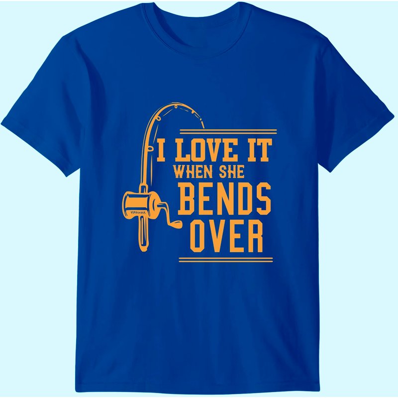 I Love It When She Bends Over Tshirt Novelty Fishing Gift T-shirt — T-shirts pour hommes