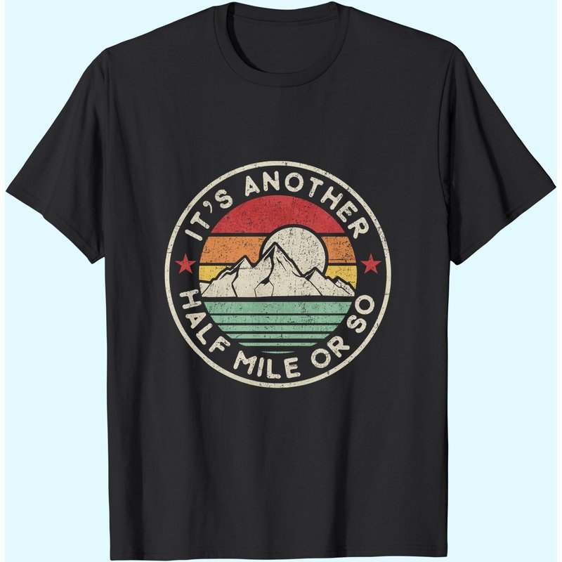 Funny Hiking Camping Another Half Mile Or So Shirt T-shirt