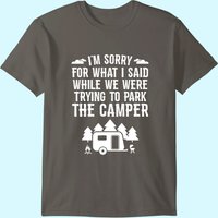 Sorry For What I Said While Parking Gift Funny Rv Camping T-shirt