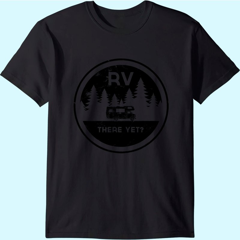 Rv There Yet For Camping Roadtrips T-shirt — T-shirts pour hommes