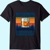 Bourbon Goes In Wisdom Comes Out Bourbon Drinking Lover Gift T-shirt