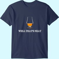 Well That's Neat - Funny Whiskey T Shirt T-shirt
