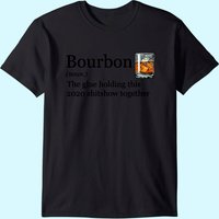 Bourbon Noun Glue Holding This 2020 Shitshow Together T-shirt