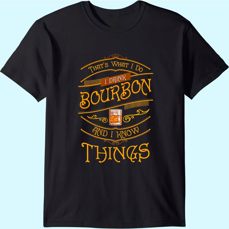 Funny I Drink Bourbon And I Know Things Gift T-shirt