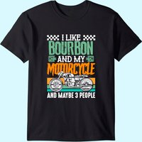 I Like Bourbon And My Motorcycle And Maybe 3 People Rider T-shirt