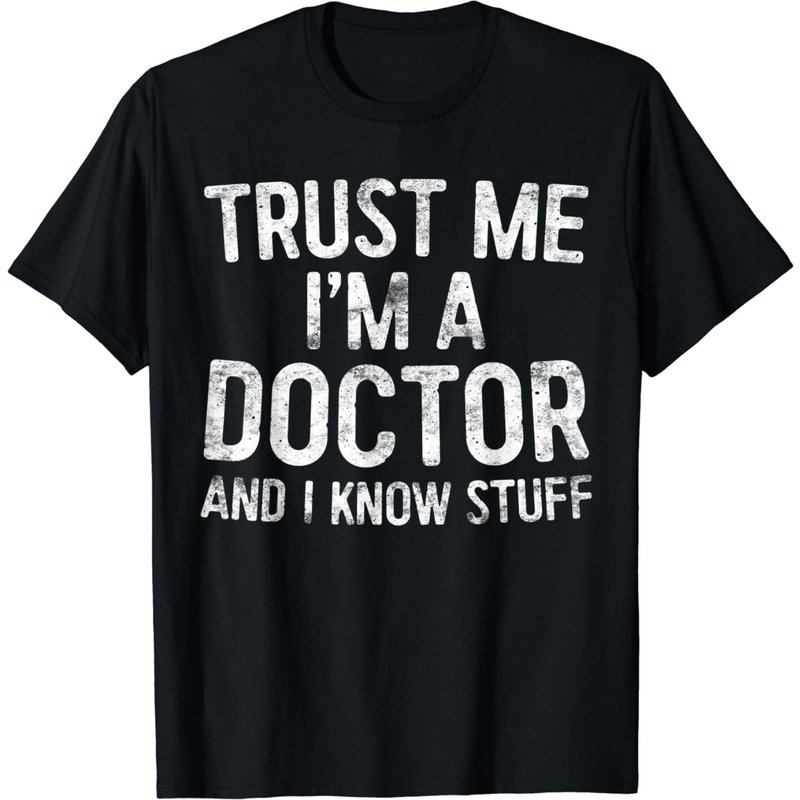 Trust Me I'm A Doctor And I Know Stuff T-shirt
