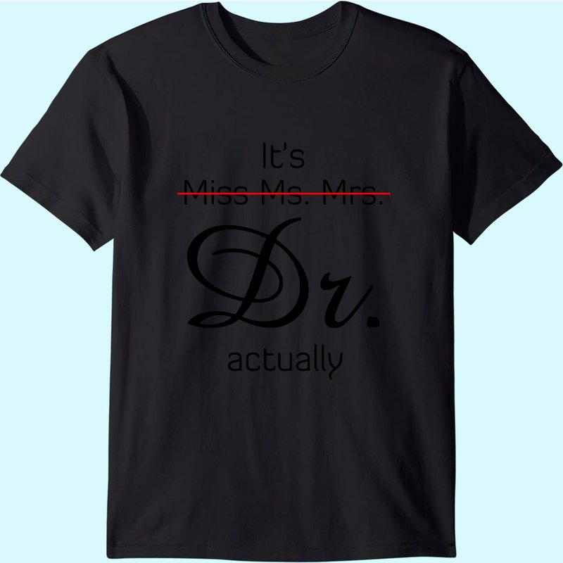 It's Miss Ms Mrs Dr Actually T-shirt