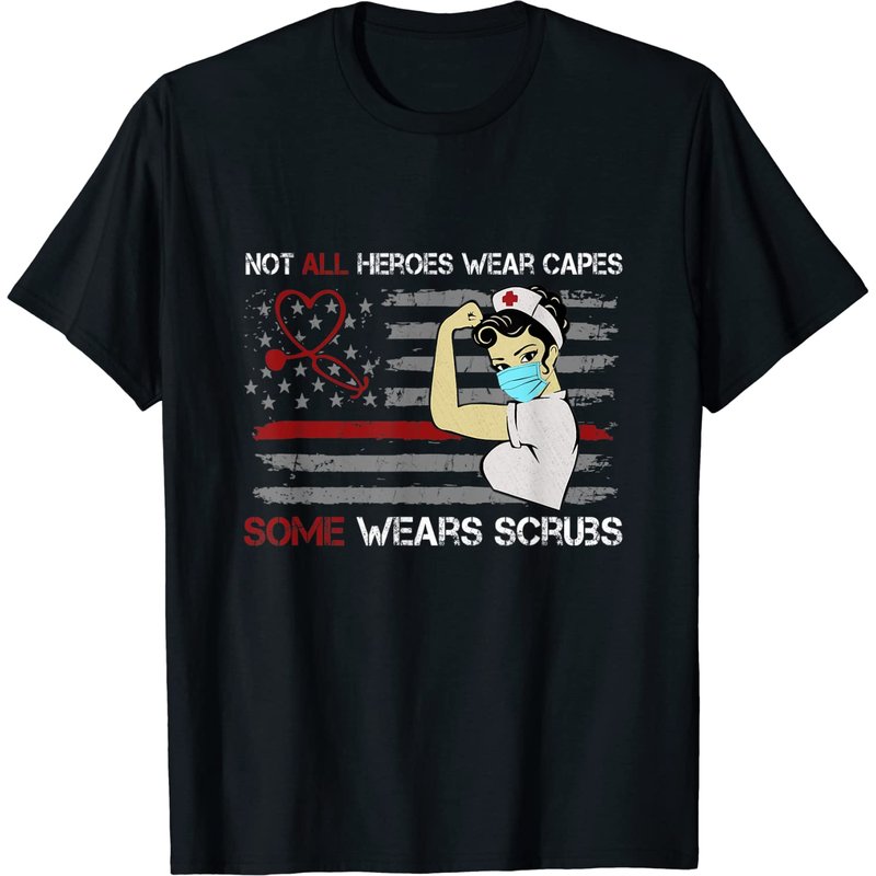 Not All Heroes Wear Capes Some Wear Scrubs Proud Nurse Life T-shirt