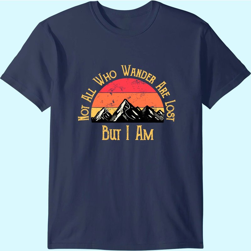 Not All Who Wander Are Lost. But I Am. Funny Hiking T-shirt — T-shirts pour hommes
