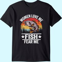 Women Love Me Fish Fear Me Men Fisher Vintage Funny Fishing T-shirt