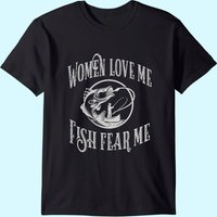 Funny Joke Graphic For Fisherman -women Love Me Fish Fear Me T-shirt