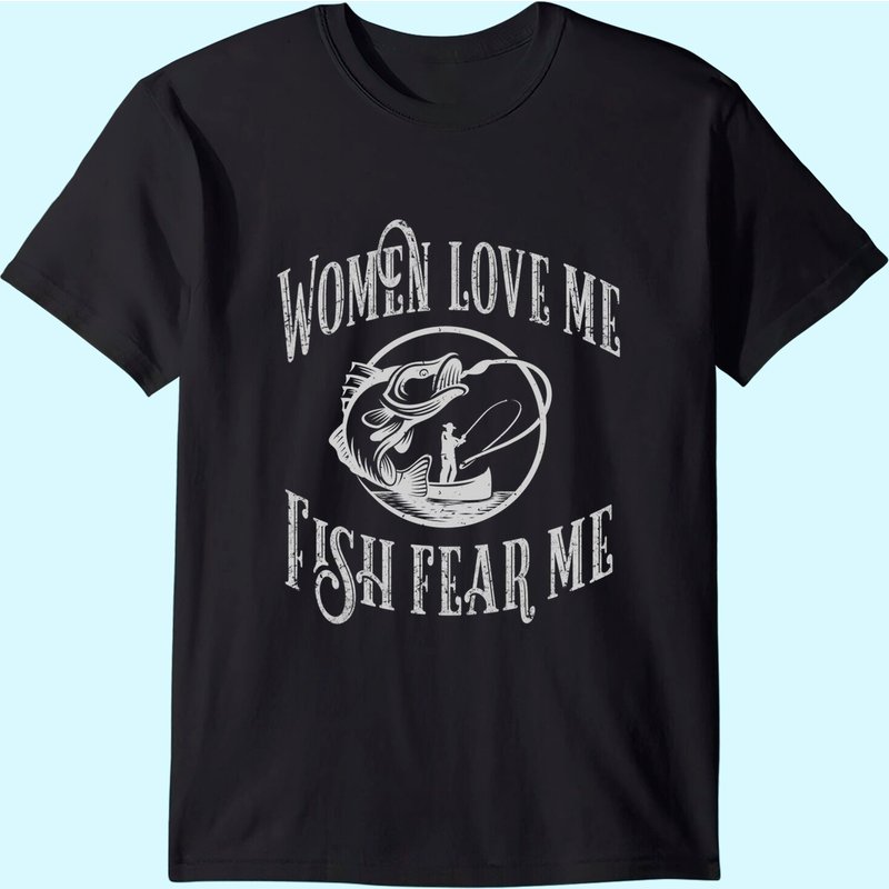 Funny Joke Graphic For Fisherman -women Love Me Fish Fear Me T-shirt — Mens T Shirts