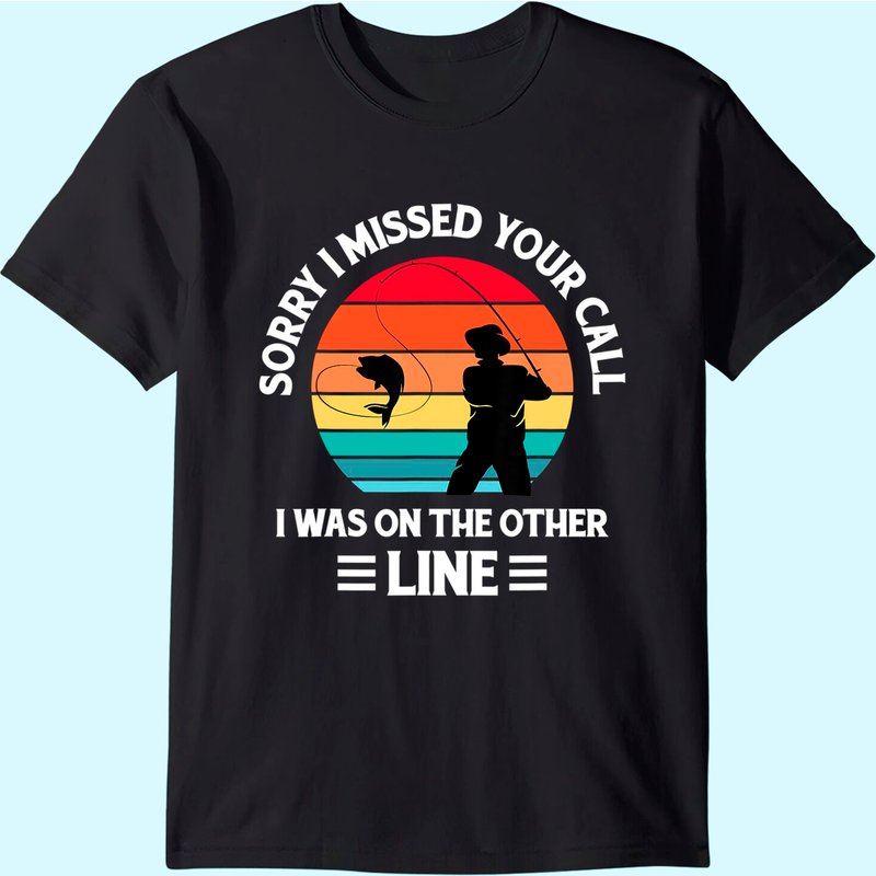Sorry I Missed Your Call I Was On The Other Line - Fishing T-shirt — Mens T Shirts