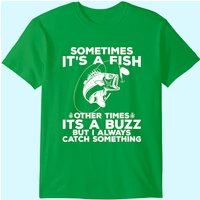 Funny Fishing Shirt, Sometimes It's A Fish Fishing Tshirt