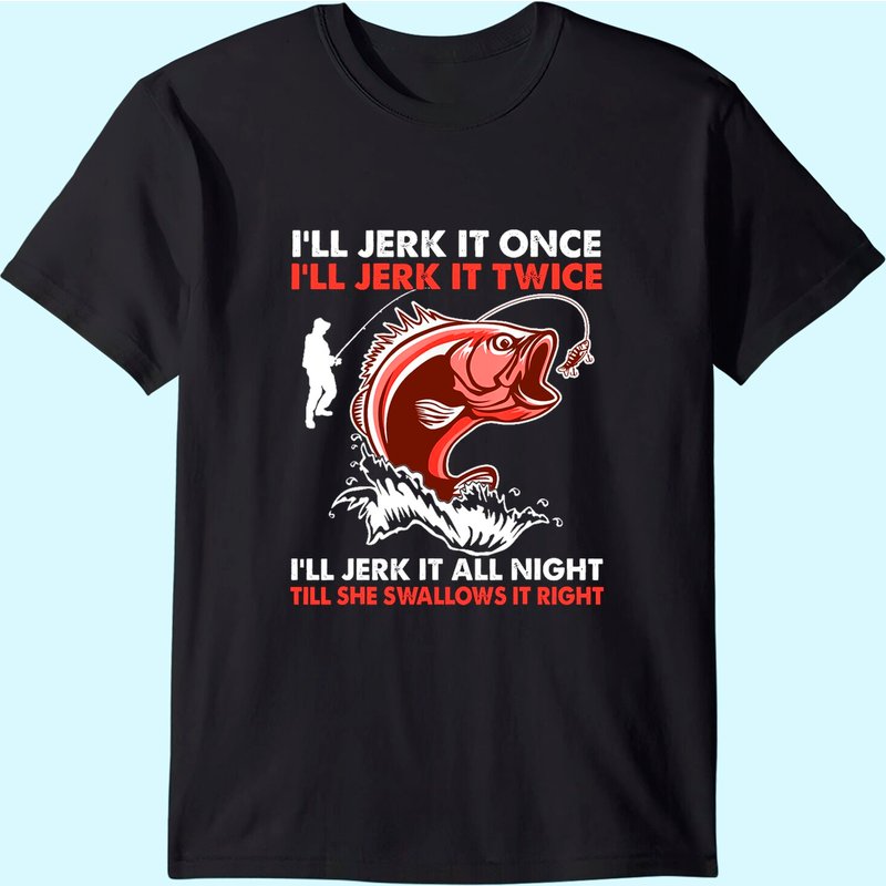 I'll Jerk It Once I'll Jerk It Twice Funny Fishing Lover T-shirt — T-shirts pour hommes