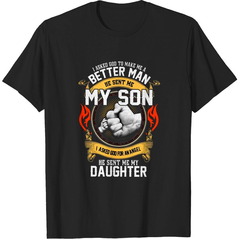 I Asked God To Make Me A Better Man He Sent Me My Son T-shirt