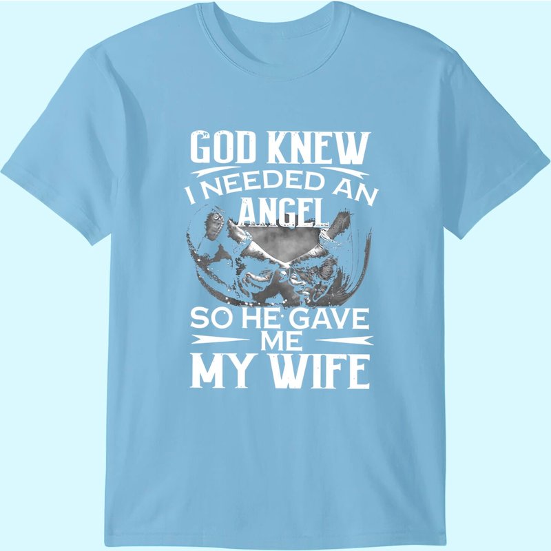 God Knew I Needed An Angel So He Gave Me Gift T-shirt — Mens T Shirts