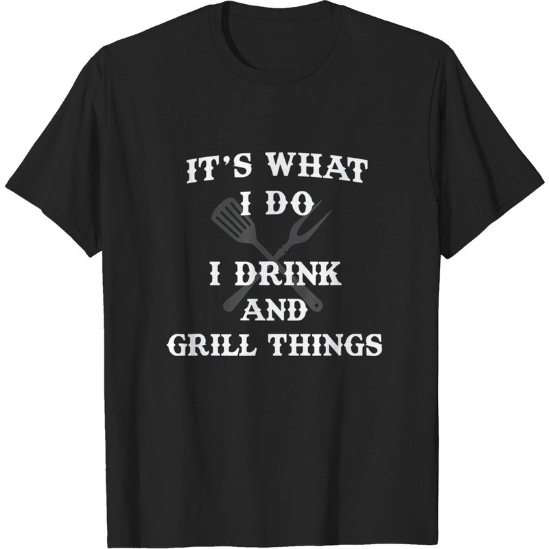 It's What I Do Drink Grill Things Funny Bbq Pitmaster Shirt T-shirt — T-shirts pour hommes