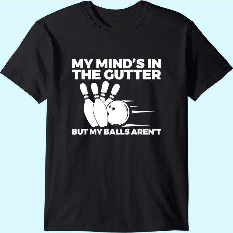 Funny Bowling My Mind's In The Gutter But My Balls Aren't T-shirt — T-shirts pour hommes