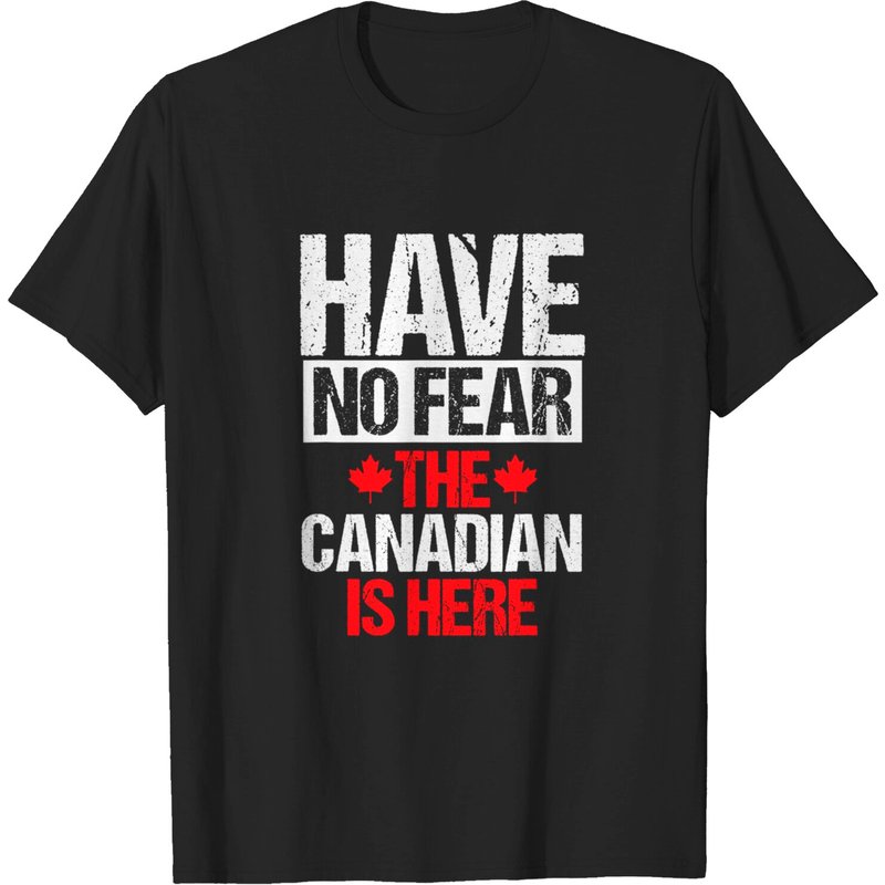 Canada Day Have No Fear The Canadian Is Here Canada T-shirt