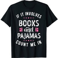 If It Involves Books And Pajamas T Shirt Book Lover Tee Gift T-shirt