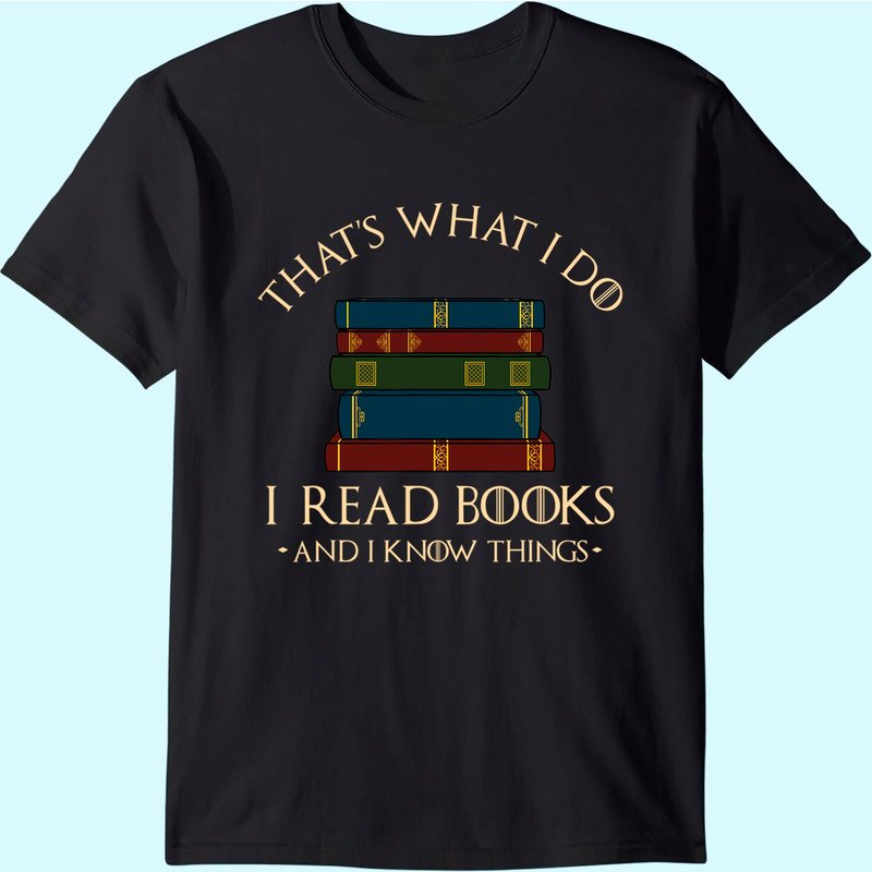 That's What I Do I Read Books And I Know Things - Reading T-shirt — T-shirts pour hommes