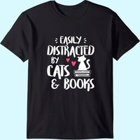 Easily Distracted By Cats And Books - Cat & Book Lover T-shirt
