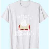 All I Need Is Books & Cats T-shirt Books And Cats Art Tee