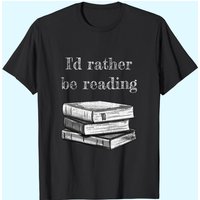 Book Lover - I'd Rather Be Reading T-shirt