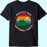 Protect Our National Parks - Nature Lover National Parks T-shirt