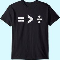Equality Is Greater Than Division Symbols T-shirt