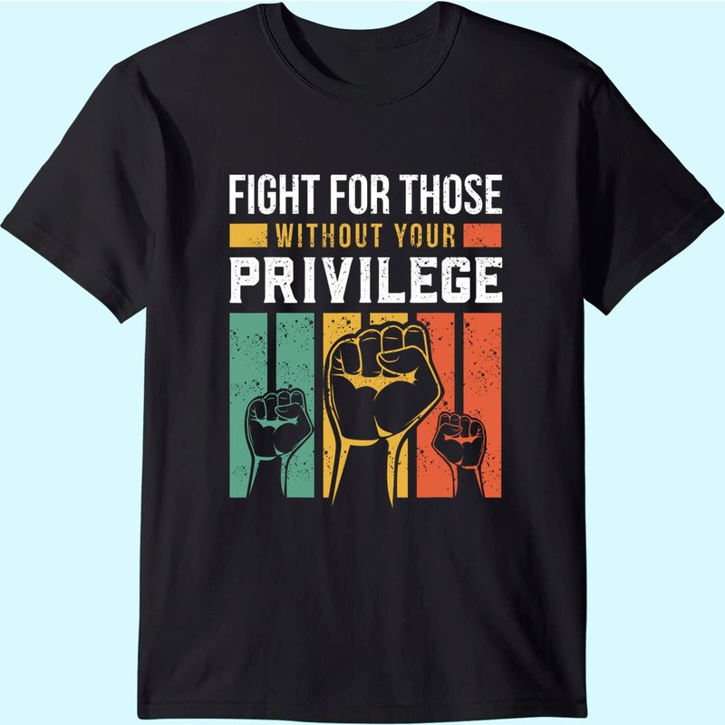 Human Rights Equality Fight For Those Without Your Privilege T-shirt — T-shirts pour hommes