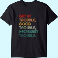 John Lewis Tee Get In Good Necessary Trouble Social Justice T-shirt