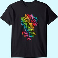 Equality - Equal Rights For Others It's Not Pie Rainbow T-shirt